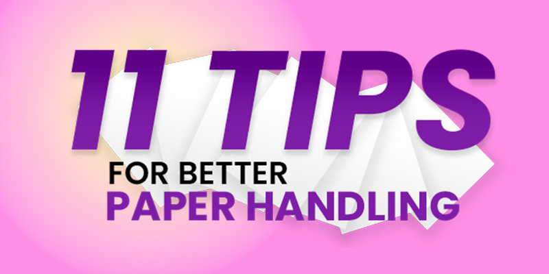 11 Tips for Better Paper Handling